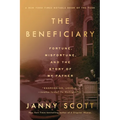 The Beneficiary: Fortune, Misfortune, and the Story of My Father