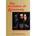 The Invention of Autonomy: A History of Modern Moral Philosophy