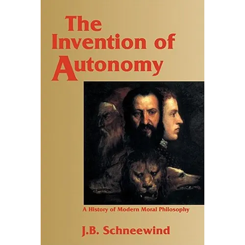 The Invention of Autonomy: A History of Modern Moral Philosophy
