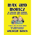 Max und Moritz in English and Deutsch: A Boys' Tale in Seven Tricks/Eine Bubengeschichte in sieben Streichen