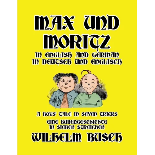 Max und Moritz in English and Deutsch: A Boys' Tale in Seven Tricks/Eine Bubengeschichte in sieben Streichen