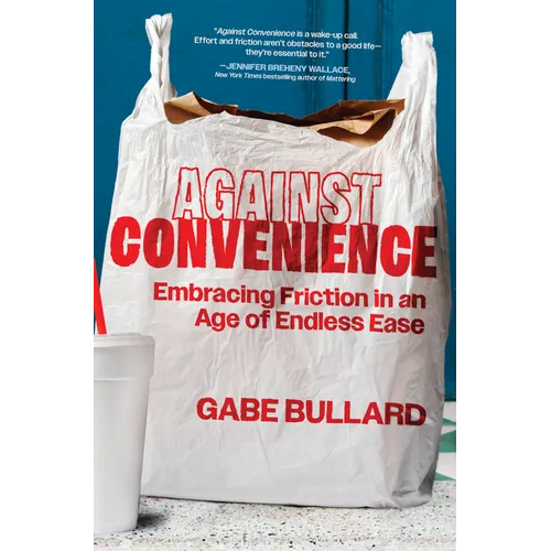 Against Convenience: Embracing Friction in an Age of Endless Ease