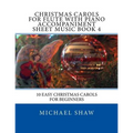 Christmas Carols For Flute With Piano Accompaniment Sheet Music Book 4: 10 Easy Christmas Carols For Beginners
