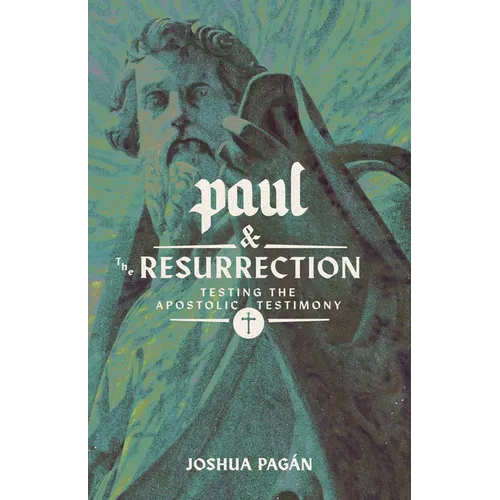 Paul and the Resurrection: Testing the Apostolic Testimony