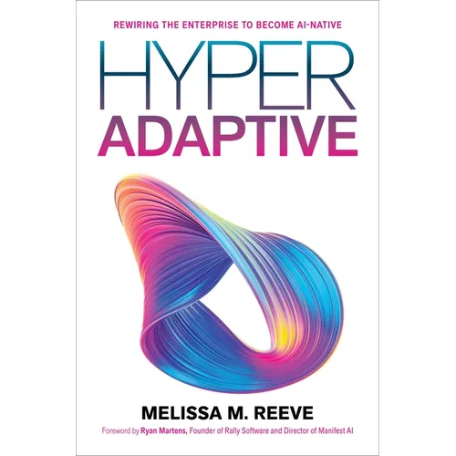 Hyperadaptive: Rewiring the Enterprise to Become Ai-Native