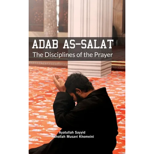 Adab as Salat: The Disciplines of the Prayer