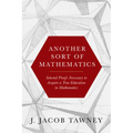 Another Sort of Mathematics: Selected Proofs Necessary to Finally Acquire an Education in Mathematics