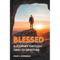 Blessed: A Journey Through Grief To Gratitude