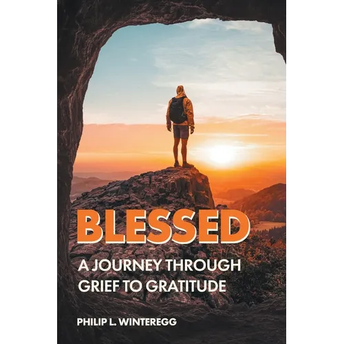 Blessed: A Journey Through Grief To Gratitude