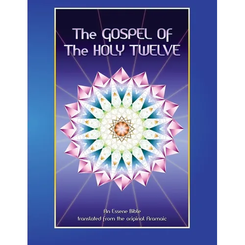 The Gospel of the Holy 12: Essene Bible