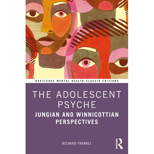 The Adolescent Psyche: Jungian and Winnicottian Perspectives