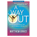 A Way Out - Disease Deception and the Truth about Health: New Edition