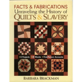 Facts & Fabrications - Unraveling the History of Quilts & Slavery: - 8 Projects - 20 Blocks - First-Person Accounts
