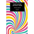 Punctuation Without Tears: Punctuate Confidently - In Minutes!