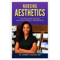 Nursing Aesthetics: An Introductory Guide for Nurse Practitioners and Entrepreneurs