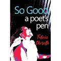 So Good: A Poet's Pen