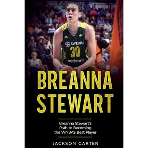 Breanna Stewart: Breanna Stewart's Path to Becoming the WNBA's Best Player
