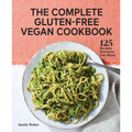 The Complete Gluten-Free Vegan Cookbook: 125 Recipes Everyone Can Enjoy