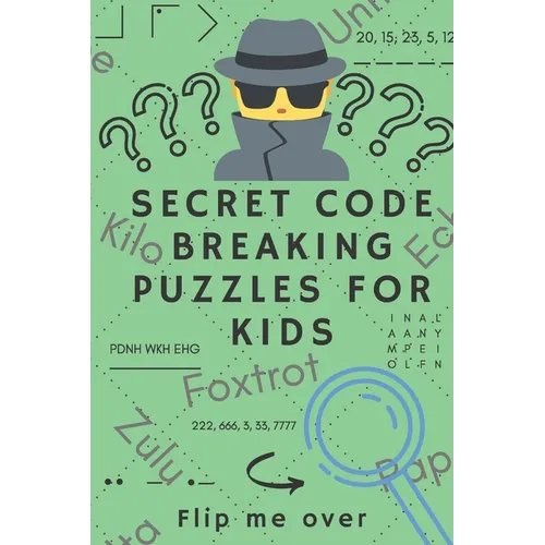 Secret Code Breaking Puzzles for Kids: Create and Crack 25 Codes and Cryptograms for Children aged 6 to 10. Great as a Gift for Junior Spies