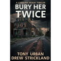 Bury Her Twice: A Carolina McKay Thriller