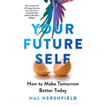 Your Future Self: How to Make Tomorrow Better Today