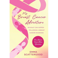 My Breast Cancer Adventure: Or What Can Happen Following a Breast Cancer Diagnosis