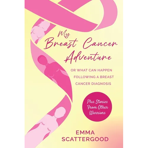 My Breast Cancer Adventure: Or What Can Happen Following a Breast Cancer Diagnosis