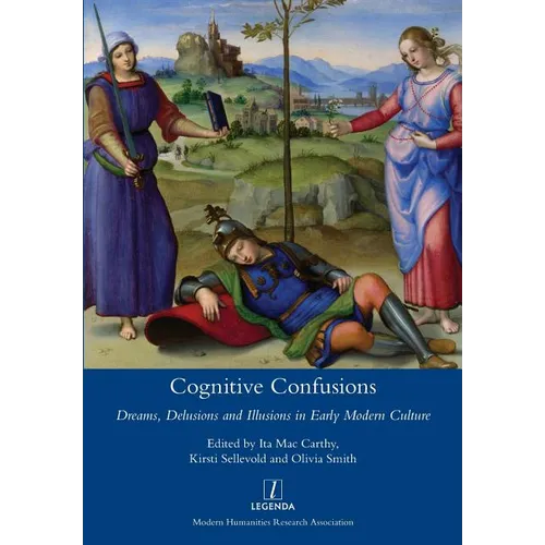 Cognitive Confusions: Dreams, Delusions and Illusions in Early Modern Culture