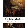Goblin Market: And Other Poems