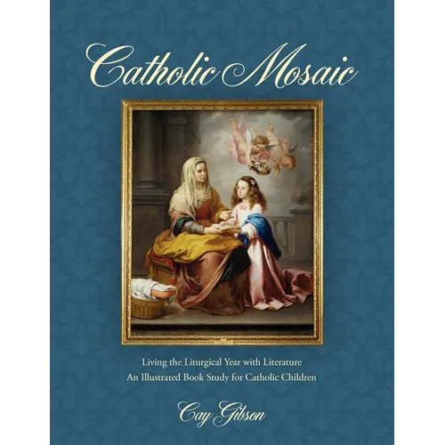 Catholic Mosaic: Living the Liturgical Year with Literature
