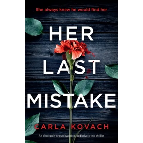 Her Last Mistake: An absolutely unputdownable, addictive crime thriller