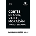 Cortés, De Olid, Valle, Morazán y otros ensayos