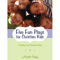 Five Fun Plays for Christian Kids: Including Two Christmas Plays