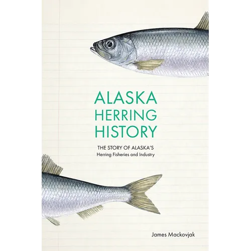 Alaska Herring History: The Story of Alaska's Herring Fisheries and Industry