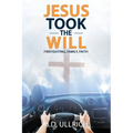 Jesus Took the Will: Firefighting, Family, Faith