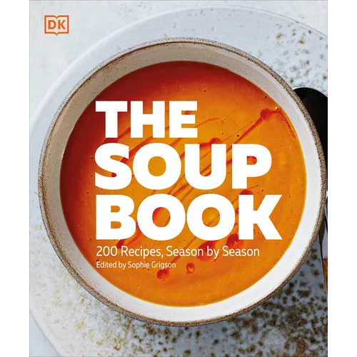 The Soup Book: 200 Recipes, Season by Season