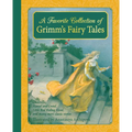 A Favorite Collection of Grimm's Fairy Tales: Cinderella, Little Red Riding Hood, Snow White and the Seven Dwarfs and Many More Classic Stories