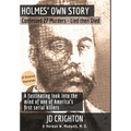 Holmes' Own Story: Confessed 27 Murders - Lied Then Died (87 Historical Illustrations)