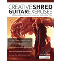 Creative Shred Guitar Exercises: 100 Advanced Shred Exercises to Enhance your Creative Guitar Chops