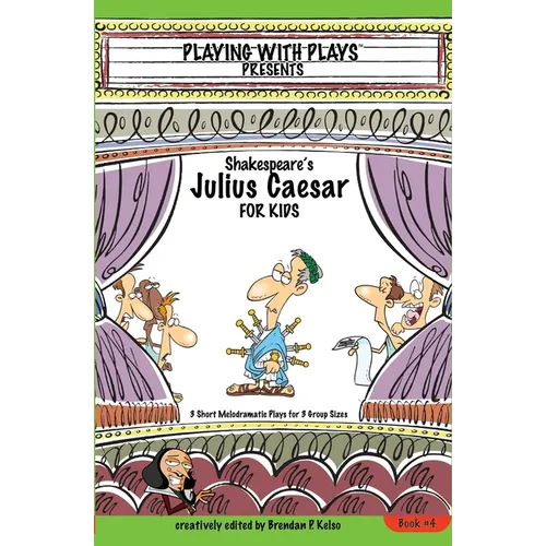 Shakespeare's Julius Caesar for Kids: 3 Short Melodramatic Plays for 3 Group Sizes