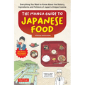 The Manga Guide to Japanese Food: Everything You Want to Know about the History, Ingredients and Folklore of Japan's Unique Cuisine (Learn All about Y