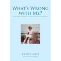 What's Wrong with Me?: From Abuse and Lies to God's Forgiveness and Truth