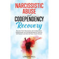 Narcissistic Abuse and Codependency Recovery: Recover from Narcissistic and Codependent Relationships, Set Strong Boundaries, Improve Self-Esteem, and