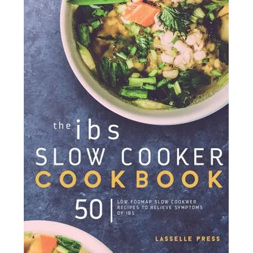 IBS Slow Cooker Cookbook: 50 Low FODMAP Slow Cooker Recipes To Manage Your IBS Symptoms