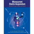 Microcurrent Electro-Acupuncture: Bio-Electric Principles, Evaluation and Treatment