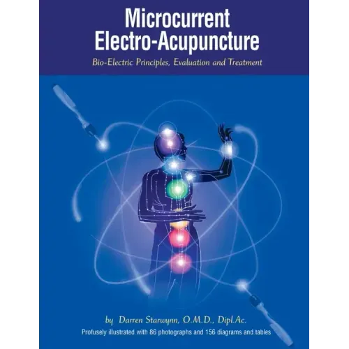 Microcurrent Electro-Acupuncture: Bio-Electric Principles, Evaluation and Treatment