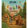 How To Train a Grandma: A Hilarious Take on Life Through the Eyes of a Five-Year-Old