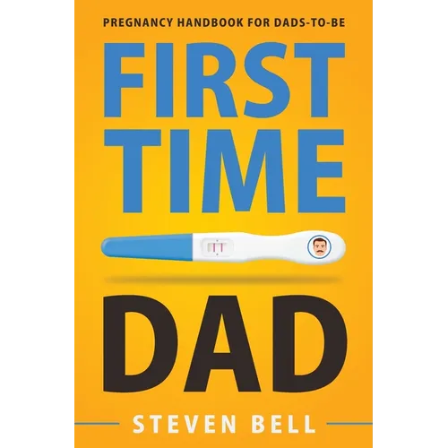 First Time Dad: Pregnancy Handbook for Dads-To-Be