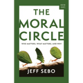The Moral Circle: Who Matters, What Matters, and Why