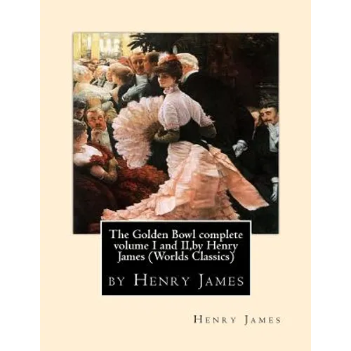 The Golden Bowl complete volume I and II, by Henry James (Penguin Classics)